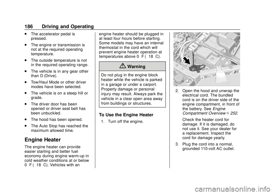 CHEVROLET TRAVERSE 2020 Owners Manual Chevrolet Traverse Owner Manual (GMNA-Localizing-U.S./Canada/Mexico-
13527526) - 2020 - CRC - 9/5/19
186 Driving and Operating
.The accelerator pedal is
pressed.
. The engine or transmission is
not at CHEVROLET TRAVERSE 2020 Owners Manual Chevrolet Traverse Owner Manual (GMNA-Localizing-U.S./Canada/Mexico-
13527526) - 2020 - CRC - 9/5/19
186 Driving and Operating
.The accelerator pedal is
pressed.
. The engine or transmission is
not at