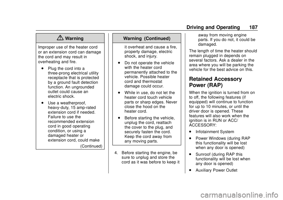 CHEVROLET TRAVERSE 2020 Owners Manual Chevrolet Traverse Owner Manual (GMNA-Localizing-U.S./Canada/Mexico-
13527526) - 2020 - CRC - 9/5/19
Driving and Operating 187
{Warning
Improper use of the heater cord
or an extension cord can damage
CHEVROLET TRAVERSE 2020 Owners Manual Chevrolet Traverse Owner Manual (GMNA-Localizing-U.S./Canada/Mexico-
13527526) - 2020 - CRC - 9/5/19
Driving and Operating 187
{Warning
Improper use of the heater cord
or an extension cord can damage