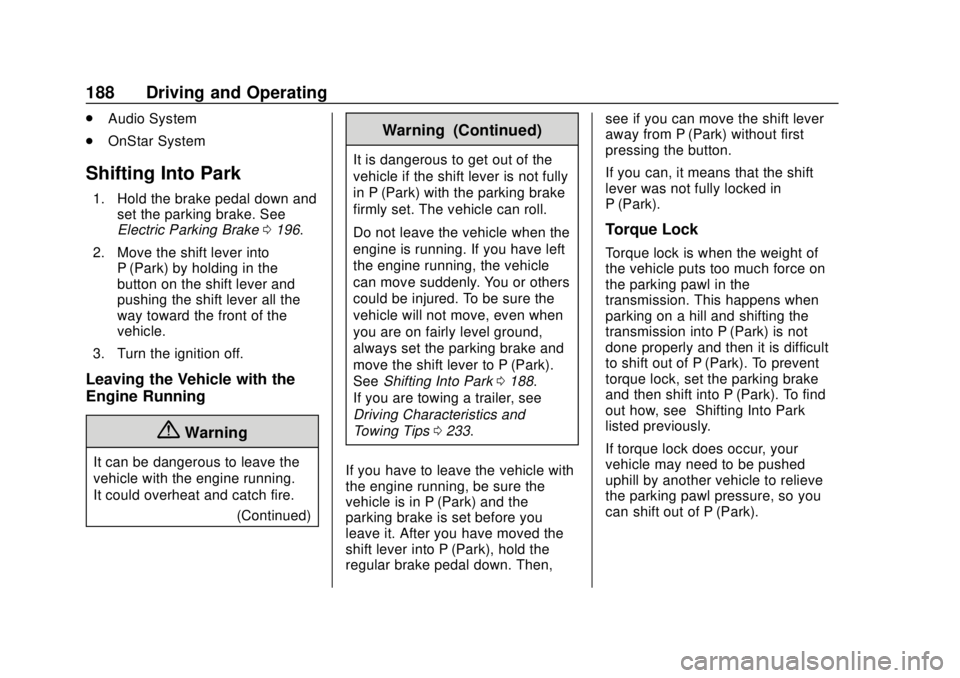 CHEVROLET TRAVERSE 2020 Owners Manual Chevrolet Traverse Owner Manual (GMNA-Localizing-U.S./Canada/Mexico-
13527526) - 2020 - CRC - 9/5/19
188 Driving and Operating
.Audio System
. OnStar System
Shifting Into Park
1. Hold the brake pedal CHEVROLET TRAVERSE 2020 Owners Manual Chevrolet Traverse Owner Manual (GMNA-Localizing-U.S./Canada/Mexico-
13527526) - 2020 - CRC - 9/5/19
188 Driving and Operating
.Audio System
. OnStar System
Shifting Into Park
1. Hold the brake pedal