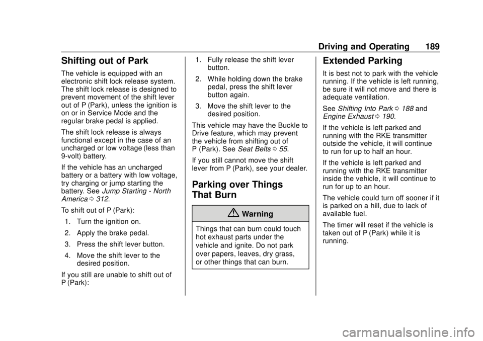 CHEVROLET TRAVERSE 2020  Owners Manual Chevrolet Traverse Owner Manual (GMNA-Localizing-U.S./Canada/Mexico-
13527526) - 2020 - CRC - 9/5/19
Driving and Operating 189
Shifting out of Park
The vehicle is equipped with an
electronic shift loc