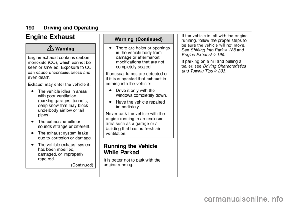CHEVROLET TRAVERSE 2020 Owners Manual Chevrolet Traverse Owner Manual (GMNA-Localizing-U.S./Canada/Mexico-
13527526) - 2020 - CRC - 9/5/19
190 Driving and Operating
Engine Exhaust
{Warning
Engine exhaust contains carbon
monoxide (CO), whi CHEVROLET TRAVERSE 2020 Owners Manual Chevrolet Traverse Owner Manual (GMNA-Localizing-U.S./Canada/Mexico-
13527526) - 2020 - CRC - 9/5/19
190 Driving and Operating
Engine Exhaust
{Warning
Engine exhaust contains carbon
monoxide (CO), whi