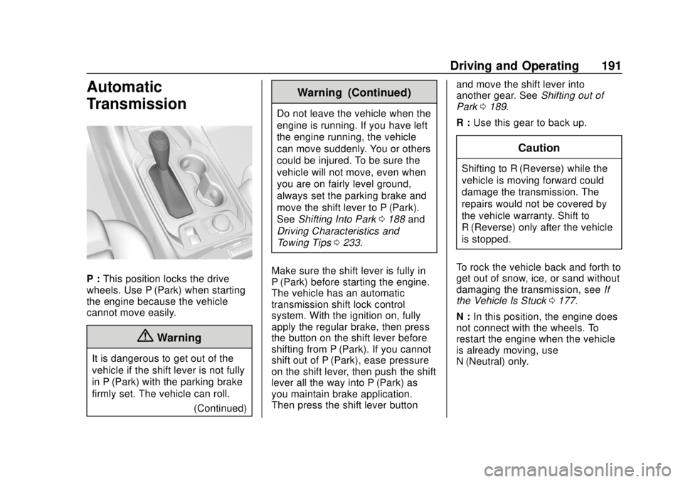 CHEVROLET TRAVERSE 2020 Owners Manual Chevrolet Traverse Owner Manual (GMNA-Localizing-U.S./Canada/Mexico-
13527526) - 2020 - CRC - 9/5/19
Driving and Operating 191
Automatic
Transmission
P :This position locks the drive
wheels. Use P (Pa CHEVROLET TRAVERSE 2020 Owners Manual Chevrolet Traverse Owner Manual (GMNA-Localizing-U.S./Canada/Mexico-
13527526) - 2020 - CRC - 9/5/19
Driving and Operating 191
Automatic
Transmission
P :This position locks the drive
wheels. Use P (Pa