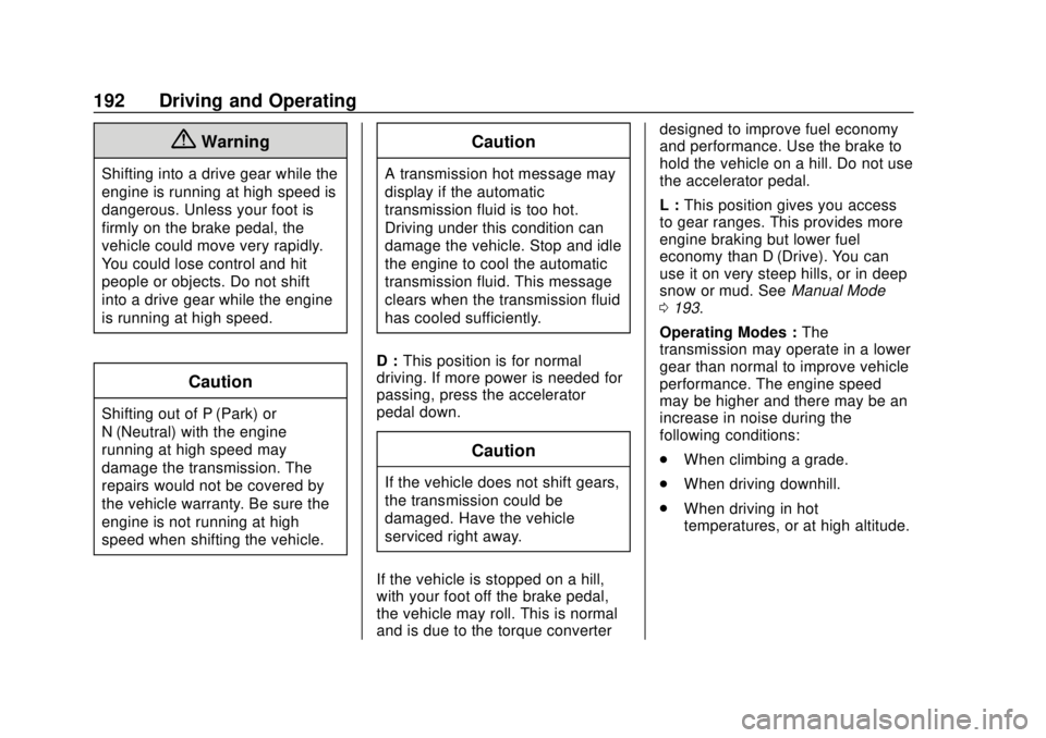CHEVROLET TRAVERSE 2020 Owners Manual Chevrolet Traverse Owner Manual (GMNA-Localizing-U.S./Canada/Mexico-
13527526) - 2020 - CRC - 9/5/19
192 Driving and Operating
{Warning
Shifting into a drive gear while the
engine is running at high s CHEVROLET TRAVERSE 2020 Owners Manual Chevrolet Traverse Owner Manual (GMNA-Localizing-U.S./Canada/Mexico-
13527526) - 2020 - CRC - 9/5/19
192 Driving and Operating
{Warning
Shifting into a drive gear while the
engine is running at high s