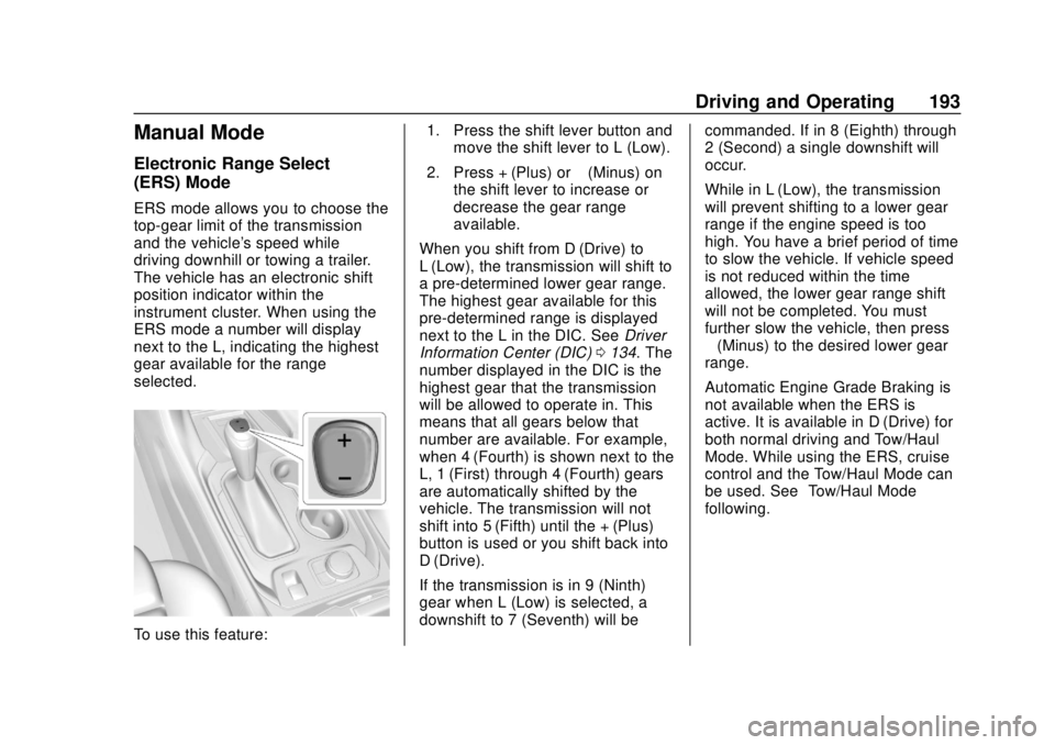 CHEVROLET TRAVERSE 2020 Owners Manual Chevrolet Traverse Owner Manual (GMNA-Localizing-U.S./Canada/Mexico-
13527526) - 2020 - CRC - 9/5/19
Driving and Operating 193
Manual Mode
Electronic Range Select
(ERS) Mode
ERS mode allows you to cho CHEVROLET TRAVERSE 2020 Owners Manual Chevrolet Traverse Owner Manual (GMNA-Localizing-U.S./Canada/Mexico-
13527526) - 2020 - CRC - 9/5/19
Driving and Operating 193
Manual Mode
Electronic Range Select
(ERS) Mode
ERS mode allows you to cho