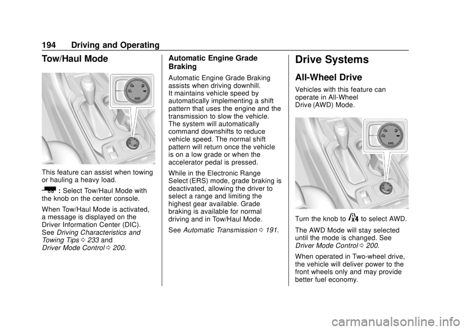 CHEVROLET TRAVERSE 2020 Owners Manual Chevrolet Traverse Owner Manual (GMNA-Localizing-U.S./Canada/Mexico-
13527526) - 2020 - CRC - 9/5/19
194 Driving and Operating
Tow/Haul Mode
This feature can assist when towing
or hauling a heavy load CHEVROLET TRAVERSE 2020 Owners Manual Chevrolet Traverse Owner Manual (GMNA-Localizing-U.S./Canada/Mexico-
13527526) - 2020 - CRC - 9/5/19
194 Driving and Operating
Tow/Haul Mode
This feature can assist when towing
or hauling a heavy load