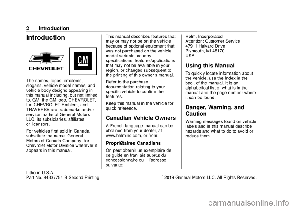 CHEVROLET TRAVERSE 2020 Owners Manual Chevrolet Traverse Owner Manual (GMNA-Localizing-U.S./Canada/Mexico-
13527526) - 2020 - CRC - 9/5/19
2 Introduction
Introduction
The names, logos, emblems,
slogans, vehicle model names, and
vehicle bo CHEVROLET TRAVERSE 2020 Owners Manual Chevrolet Traverse Owner Manual (GMNA-Localizing-U.S./Canada/Mexico-
13527526) - 2020 - CRC - 9/5/19
2 Introduction
Introduction
The names, logos, emblems,
slogans, vehicle model names, and
vehicle bo