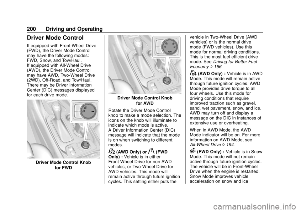 CHEVROLET TRAVERSE 2020 Owners Manual Chevrolet Traverse Owner Manual (GMNA-Localizing-U.S./Canada/Mexico-
13527526) - 2020 - CRC - 9/5/19
200 Driving and Operating
Driver Mode Control
If equipped with Front-Wheel Drive
(FWD), the Driver CHEVROLET TRAVERSE 2020 Owners Manual Chevrolet Traverse Owner Manual (GMNA-Localizing-U.S./Canada/Mexico-
13527526) - 2020 - CRC - 9/5/19
200 Driving and Operating
Driver Mode Control
If equipped with Front-Wheel Drive
(FWD), the Driver