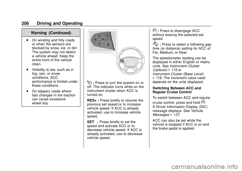 CHEVROLET TRAVERSE 2020 User Guide Chevrolet Traverse Owner Manual (GMNA-Localizing-U.S./Canada/Mexico-
13527526) - 2020 - CRC - 9/5/19
206 Driving and Operating
Warning (Continued)
.On winding and hilly roads
or when the sensors are
b CHEVROLET TRAVERSE 2020 User Guide Chevrolet Traverse Owner Manual (GMNA-Localizing-U.S./Canada/Mexico-
13527526) - 2020 - CRC - 9/5/19
206 Driving and Operating
Warning (Continued)
.On winding and hilly roads
or when the sensors are
b
