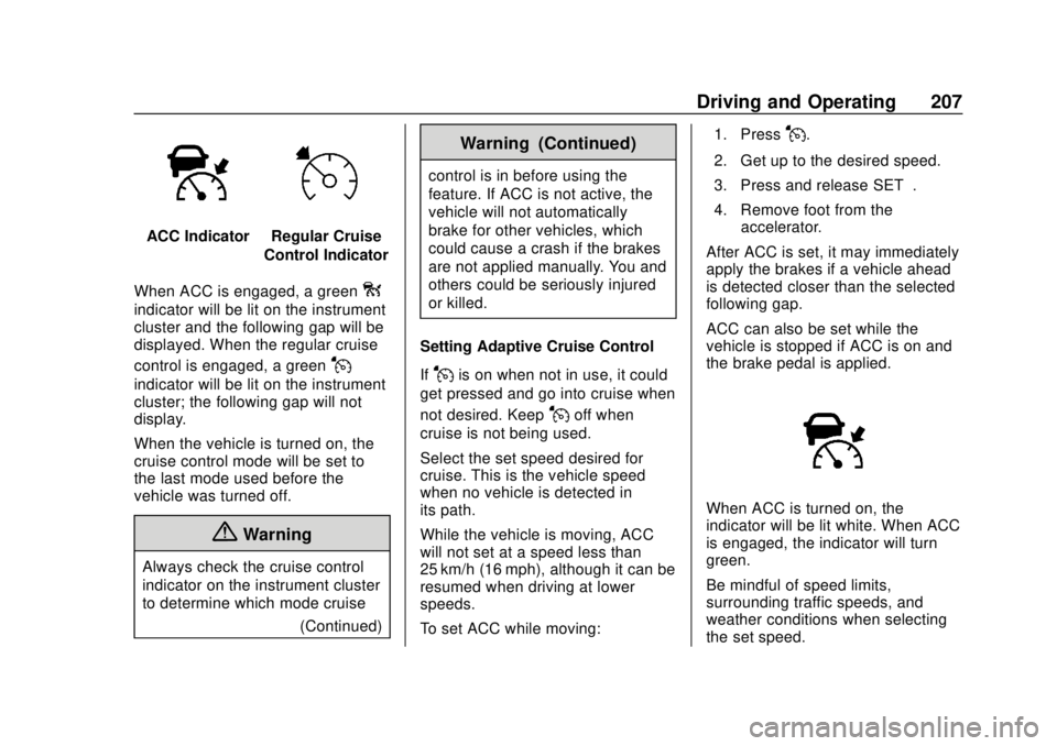 CHEVROLET TRAVERSE 2020 Owners Manual Chevrolet Traverse Owner Manual (GMNA-Localizing-U.S./Canada/Mexico-
13527526) - 2020 - CRC - 9/5/19
Driving and Operating 207
ACC IndicatorRegular Cruise
Control Indicator
When ACC is engaged, a gree CHEVROLET TRAVERSE 2020 Owners Manual Chevrolet Traverse Owner Manual (GMNA-Localizing-U.S./Canada/Mexico-
13527526) - 2020 - CRC - 9/5/19
Driving and Operating 207
ACC IndicatorRegular Cruise
Control Indicator
When ACC is engaged, a gree