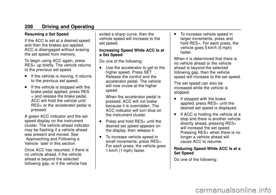 CHEVROLET TRAVERSE 2020 Owners Manual Chevrolet Traverse Owner Manual (GMNA-Localizing-U.S./Canada/Mexico-
13527526) - 2020 - CRC - 9/5/19
208 Driving and Operating
Resuming a Set Speed
If the ACC is set at a desired speed
and then the br CHEVROLET TRAVERSE 2020 Owners Manual Chevrolet Traverse Owner Manual (GMNA-Localizing-U.S./Canada/Mexico-
13527526) - 2020 - CRC - 9/5/19
208 Driving and Operating
Resuming a Set Speed
If the ACC is set at a desired speed
and then the br