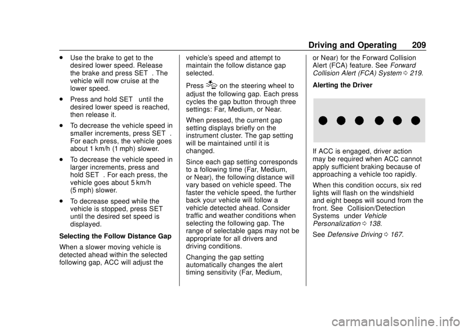 CHEVROLET TRAVERSE 2020 Owners Manual Chevrolet Traverse Owner Manual (GMNA-Localizing-U.S./Canada/Mexico-
13527526) - 2020 - CRC - 9/5/19
Driving and Operating 209
.Use the brake to get to the
desired lower speed. Release
the brake and p CHEVROLET TRAVERSE 2020 Owners Manual Chevrolet Traverse Owner Manual (GMNA-Localizing-U.S./Canada/Mexico-
13527526) - 2020 - CRC - 9/5/19
Driving and Operating 209
.Use the brake to get to the
desired lower speed. Release
the brake and p