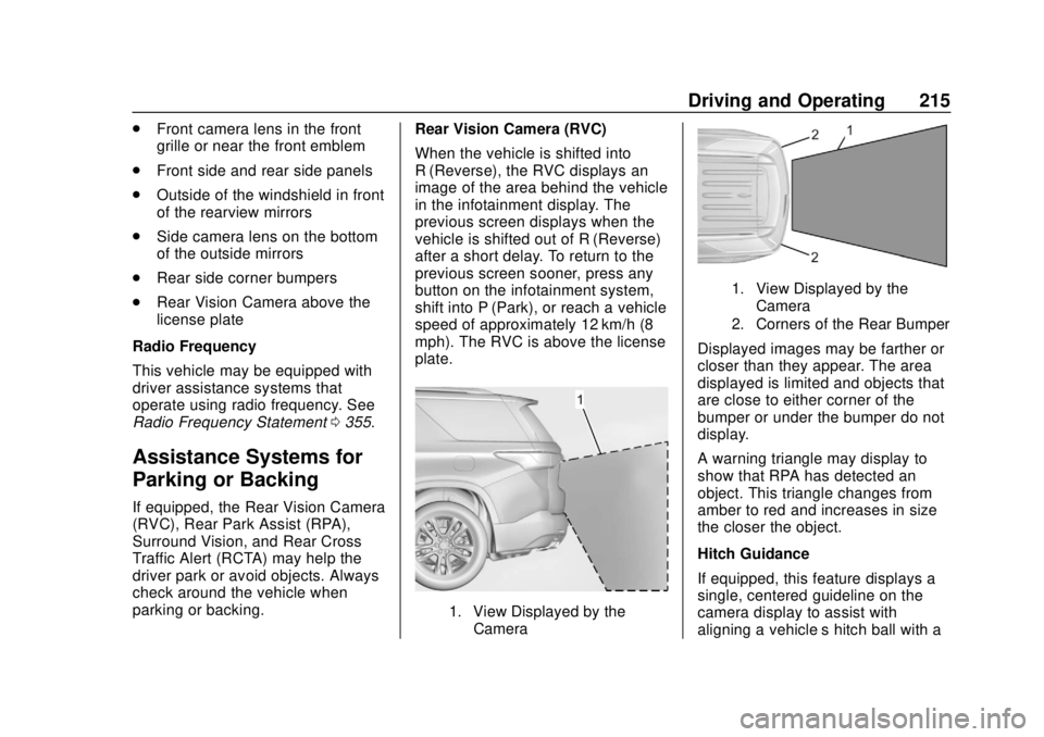 CHEVROLET TRAVERSE 2020 Owners Manual Chevrolet Traverse Owner Manual (GMNA-Localizing-U.S./Canada/Mexico-
13527526) - 2020 - CRC - 9/5/19
Driving and Operating 215
.Front camera lens in the front
grille or near the front emblem
. Front s CHEVROLET TRAVERSE 2020 Owners Manual Chevrolet Traverse Owner Manual (GMNA-Localizing-U.S./Canada/Mexico-
13527526) - 2020 - CRC - 9/5/19
Driving and Operating 215
.Front camera lens in the front
grille or near the front emblem
. Front s