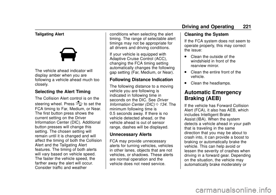 CHEVROLET TRAVERSE 2020 Owners Manual Chevrolet Traverse Owner Manual (GMNA-Localizing-U.S./Canada/Mexico-
13527526) - 2020 - CRC - 9/5/19
Driving and Operating 221
Tailgating Alert
The vehicle ahead indicator will
display amber when you CHEVROLET TRAVERSE 2020 Owners Manual Chevrolet Traverse Owner Manual (GMNA-Localizing-U.S./Canada/Mexico-
13527526) - 2020 - CRC - 9/5/19
Driving and Operating 221
Tailgating Alert
The vehicle ahead indicator will
display amber when you