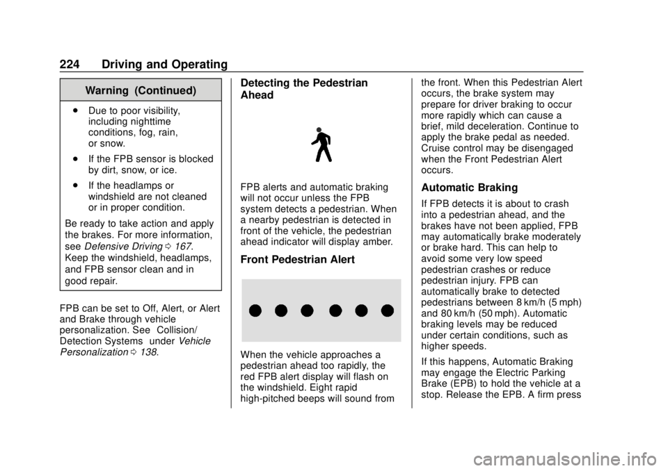 CHEVROLET TRAVERSE 2020 Owners Manual Chevrolet Traverse Owner Manual (GMNA-Localizing-U.S./Canada/Mexico-
13527526) - 2020 - CRC - 9/5/19
224 Driving and Operating
Warning (Continued)
.Due to poor visibility,
including nighttime
conditio CHEVROLET TRAVERSE 2020 Owners Manual Chevrolet Traverse Owner Manual (GMNA-Localizing-U.S./Canada/Mexico-
13527526) - 2020 - CRC - 9/5/19
224 Driving and Operating
Warning (Continued)
.Due to poor visibility,
including nighttime
conditio