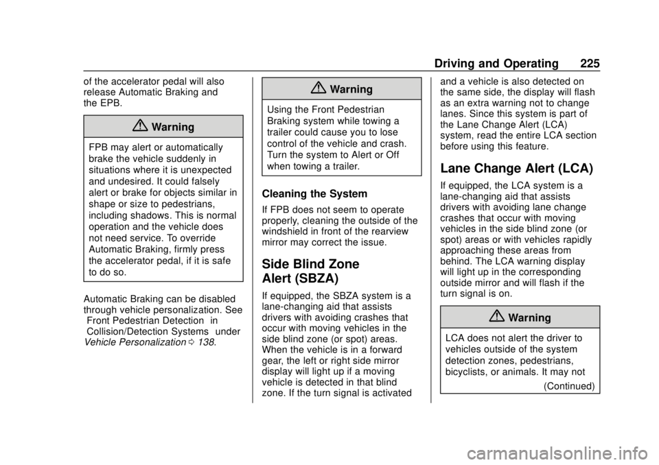 CHEVROLET TRAVERSE 2020 Owners Manual Chevrolet Traverse Owner Manual (GMNA-Localizing-U.S./Canada/Mexico-
13527526) - 2020 - CRC - 9/5/19
Driving and Operating 225
of the accelerator pedal will also
release Automatic Braking and
the EPB. CHEVROLET TRAVERSE 2020 Owners Manual Chevrolet Traverse Owner Manual (GMNA-Localizing-U.S./Canada/Mexico-
13527526) - 2020 - CRC - 9/5/19
Driving and Operating 225
of the accelerator pedal will also
release Automatic Braking and
the EPB.