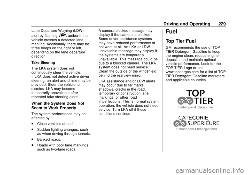 CHEVROLET TRAVERSE 2020 Owners Manual Chevrolet Traverse Owner Manual (GMNA-Localizing-U.S./Canada/Mexico-
13527526) - 2020 - CRC - 9/5/19
Driving and Operating 229
Lane Departure Warning (LDW)
alert by flashing
Aamber if the
vehicle cros CHEVROLET TRAVERSE 2020 Owners Manual Chevrolet Traverse Owner Manual (GMNA-Localizing-U.S./Canada/Mexico-
13527526) - 2020 - CRC - 9/5/19
Driving and Operating 229
Lane Departure Warning (LDW)
alert by flashing
Aamber if the
vehicle cros