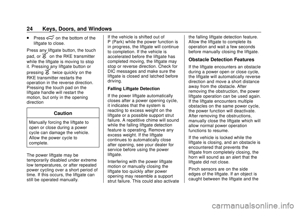 CHEVROLET TRAVERSE 2020 Owners Manual Chevrolet Traverse Owner Manual (GMNA-Localizing-U.S./Canada/Mexico-
13527526) - 2020 - CRC - 9/5/19
24 Keys, Doors, and Windows
.Presslon the bottom of the
liftgate to close.
Press any liftgate butto CHEVROLET TRAVERSE 2020 Owners Manual Chevrolet Traverse Owner Manual (GMNA-Localizing-U.S./Canada/Mexico-
13527526) - 2020 - CRC - 9/5/19
24 Keys, Doors, and Windows
.Presslon the bottom of the
liftgate to close.
Press any liftgate butto