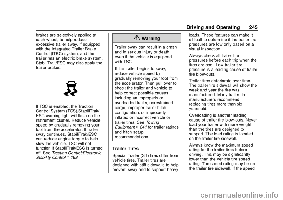 CHEVROLET TRAVERSE 2020 Owners Manual Chevrolet Traverse Owner Manual (GMNA-Localizing-U.S./Canada/Mexico-
13527526) - 2020 - CRC - 9/5/19
Driving and Operating 245
brakes are selectively applied at
each wheel, to help reduce
excessive tr CHEVROLET TRAVERSE 2020 Owners Manual Chevrolet Traverse Owner Manual (GMNA-Localizing-U.S./Canada/Mexico-
13527526) - 2020 - CRC - 9/5/19
Driving and Operating 245
brakes are selectively applied at
each wheel, to help reduce
excessive tr