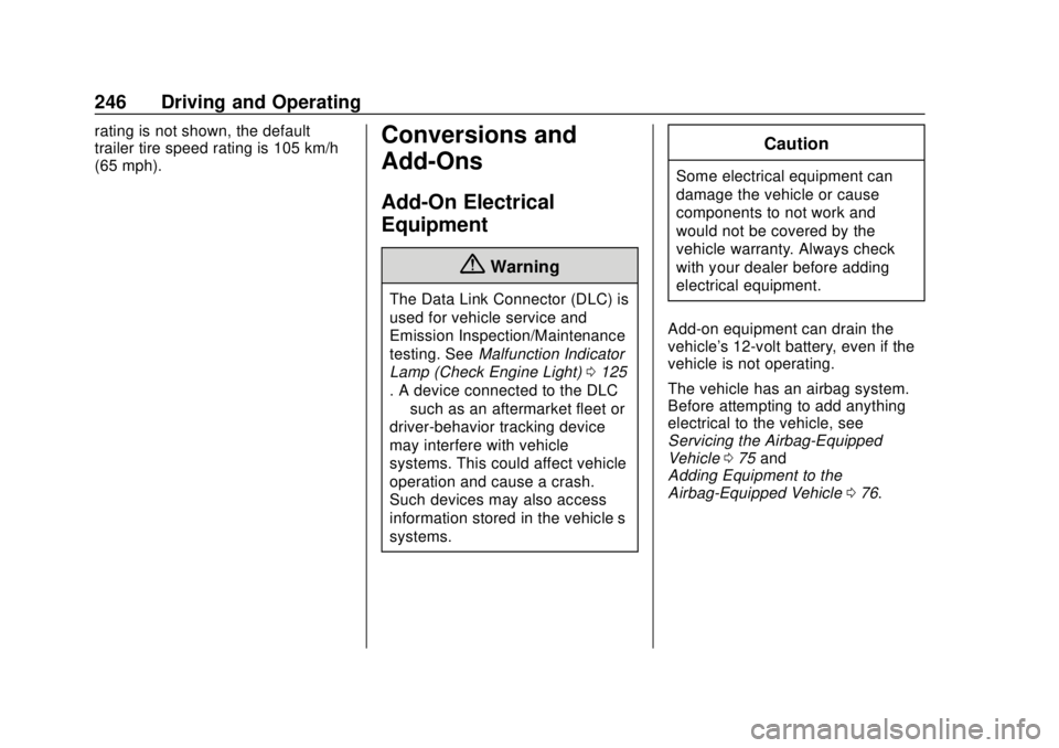 CHEVROLET TRAVERSE 2020 Owners Manual Chevrolet Traverse Owner Manual (GMNA-Localizing-U.S./Canada/Mexico-
13527526) - 2020 - CRC - 9/5/19
246 Driving and Operating
rating is not shown, the default
trailer tire speed rating is 105 km/h
(6 CHEVROLET TRAVERSE 2020 Owners Manual Chevrolet Traverse Owner Manual (GMNA-Localizing-U.S./Canada/Mexico-
13527526) - 2020 - CRC - 9/5/19
246 Driving and Operating
rating is not shown, the default
trailer tire speed rating is 105 km/h
(6