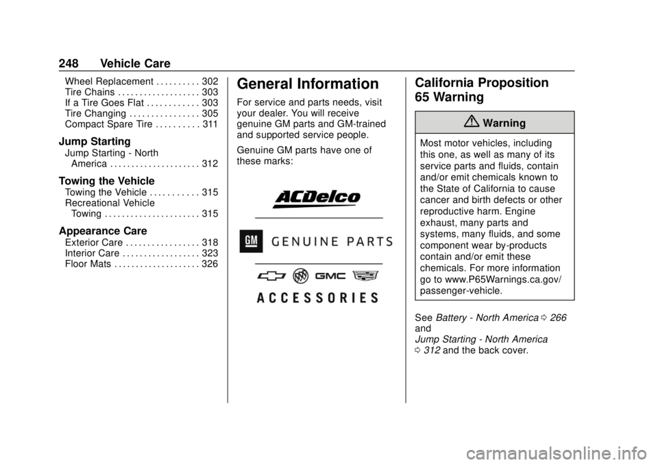 CHEVROLET TRAVERSE 2020 Owners Manual Chevrolet Traverse Owner Manual (GMNA-Localizing-U.S./Canada/Mexico-
13527526) - 2020 - CRC - 9/5/19
248 Vehicle Care
Wheel Replacement . . . . . . . . . . 302
Tire Chains . . . . . . . . . . . . . . CHEVROLET TRAVERSE 2020 Owners Manual Chevrolet Traverse Owner Manual (GMNA-Localizing-U.S./Canada/Mexico-
13527526) - 2020 - CRC - 9/5/19
248 Vehicle Care
Wheel Replacement . . . . . . . . . . 302
Tire Chains . . . . . . . . . . . . . .