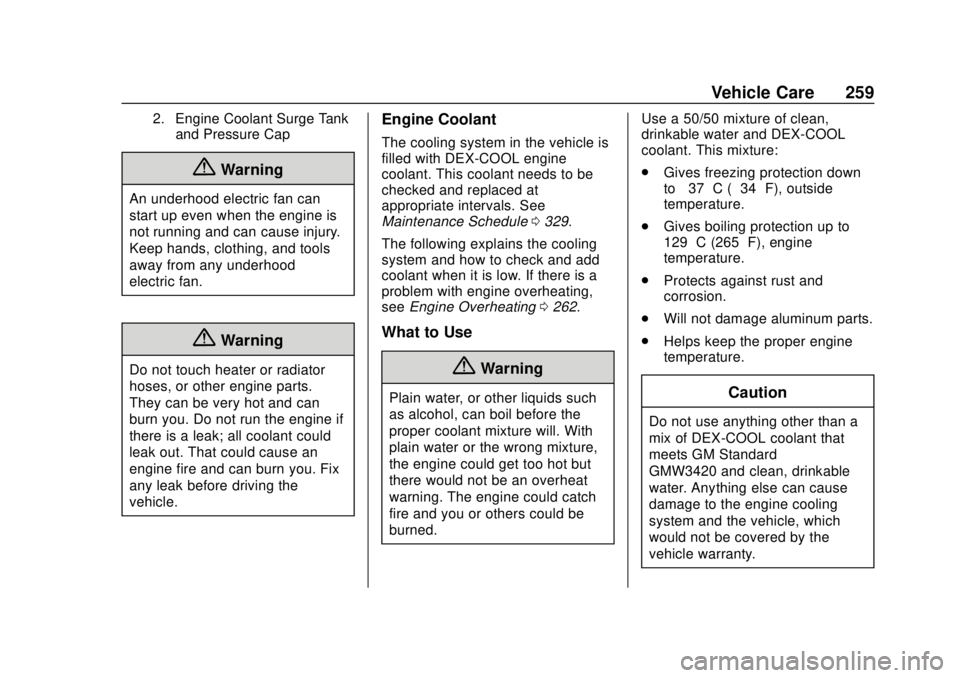CHEVROLET TRAVERSE 2020 Owners Manual Chevrolet Traverse Owner Manual (GMNA-Localizing-U.S./Canada/Mexico-
13527526) - 2020 - CRC - 9/5/19
Vehicle Care 259
2. Engine Coolant Surge Tankand Pressure Cap
{Warning
An underhood electric fan ca CHEVROLET TRAVERSE 2020 Owners Manual Chevrolet Traverse Owner Manual (GMNA-Localizing-U.S./Canada/Mexico-
13527526) - 2020 - CRC - 9/5/19
Vehicle Care 259
2. Engine Coolant Surge Tankand Pressure Cap
{Warning
An underhood electric fan ca