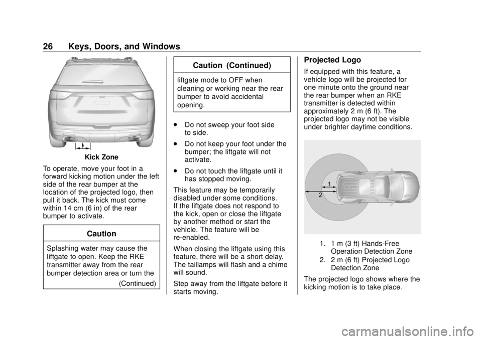 CHEVROLET TRAVERSE 2020 Owners Manual Chevrolet Traverse Owner Manual (GMNA-Localizing-U.S./Canada/Mexico-
13527526) - 2020 - CRC - 9/5/19
26 Keys, Doors, and Windows
Kick Zone
To operate, move your foot in a
forward kicking motion under CHEVROLET TRAVERSE 2020 Owners Manual Chevrolet Traverse Owner Manual (GMNA-Localizing-U.S./Canada/Mexico-
13527526) - 2020 - CRC - 9/5/19
26 Keys, Doors, and Windows
Kick Zone
To operate, move your foot in a
forward kicking motion under