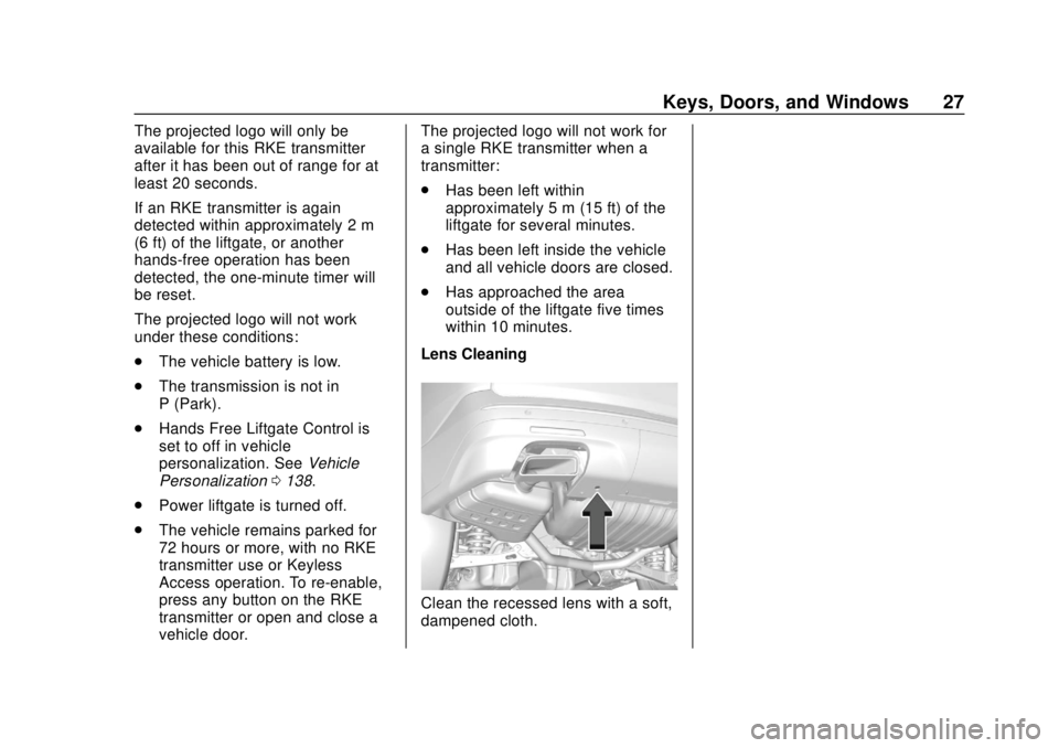 CHEVROLET TRAVERSE 2020 Owners Manual Chevrolet Traverse Owner Manual (GMNA-Localizing-U.S./Canada/Mexico-
13527526) - 2020 - CRC - 9/5/19
Keys, Doors, and Windows 27
The projected logo will only be
available for this RKE transmitter
afte CHEVROLET TRAVERSE 2020 Owners Manual Chevrolet Traverse Owner Manual (GMNA-Localizing-U.S./Canada/Mexico-
13527526) - 2020 - CRC - 9/5/19
Keys, Doors, and Windows 27
The projected logo will only be
available for this RKE transmitter
afte