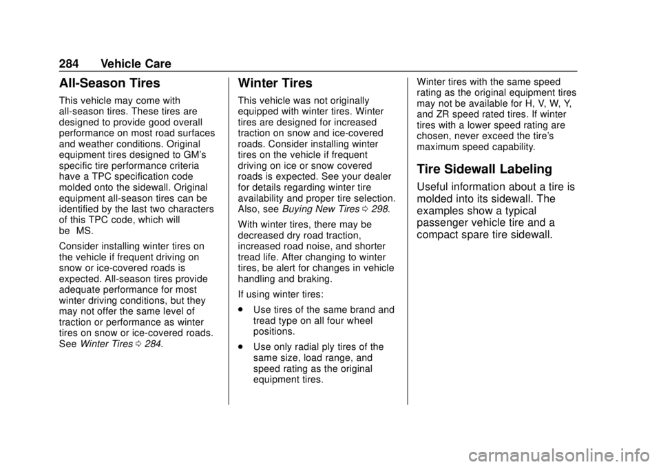 CHEVROLET TRAVERSE 2020 Owners Manual Chevrolet Traverse Owner Manual (GMNA-Localizing-U.S./Canada/Mexico-
13527526) - 2020 - CRC - 9/5/19
284 Vehicle Care
All-Season Tires
This vehicle may come with
all-season tires. These tires are
desi CHEVROLET TRAVERSE 2020 Owners Manual Chevrolet Traverse Owner Manual (GMNA-Localizing-U.S./Canada/Mexico-
13527526) - 2020 - CRC - 9/5/19
284 Vehicle Care
All-Season Tires
This vehicle may come with
all-season tires. These tires are
desi