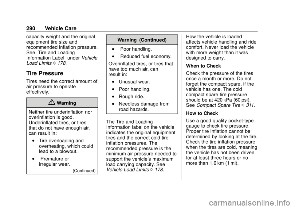 CHEVROLET TRAVERSE 2020 Owners Manual Chevrolet Traverse Owner Manual (GMNA-Localizing-U.S./Canada/Mexico-
13527526) - 2020 - CRC - 9/5/19
290 Vehicle Care
capacity weight and the original
equipment tire size and
recommended inflation pre CHEVROLET TRAVERSE 2020 Owners Manual Chevrolet Traverse Owner Manual (GMNA-Localizing-U.S./Canada/Mexico-
13527526) - 2020 - CRC - 9/5/19
290 Vehicle Care
capacity weight and the original
equipment tire size and
recommended inflation pre