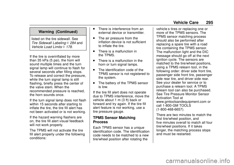 CHEVROLET TRAVERSE 2020 Owners Guide Chevrolet Traverse Owner Manual (GMNA-Localizing-U.S./Canada/Mexico-
13527526) - 2020 - CRC - 9/5/19
Vehicle Care 295
Warning (Continued)
listed on the tire sidewall. See
Tire Sidewall Labeling0284 an CHEVROLET TRAVERSE 2020 Owners Guide Chevrolet Traverse Owner Manual (GMNA-Localizing-U.S./Canada/Mexico-
13527526) - 2020 - CRC - 9/5/19
Vehicle Care 295
Warning (Continued)
listed on the tire sidewall. See
Tire Sidewall Labeling0284 an