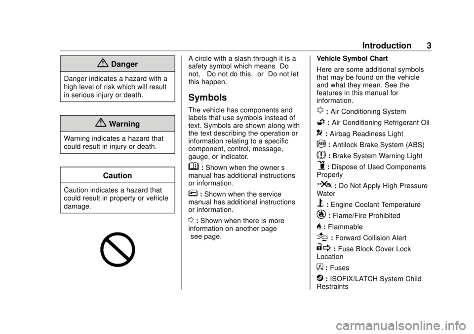CHEVROLET TRAVERSE 2020 Owners Manual Chevrolet Traverse Owner Manual (GMNA-Localizing-U.S./Canada/Mexico-
13527526) - 2020 - CRC - 9/5/19
Introduction 3
{Danger
Danger indicates a hazard with a
high level of risk which will result
in ser CHEVROLET TRAVERSE 2020 Owners Manual Chevrolet Traverse Owner Manual (GMNA-Localizing-U.S./Canada/Mexico-
13527526) - 2020 - CRC - 9/5/19
Introduction 3
{Danger
Danger indicates a hazard with a
high level of risk which will result
in ser