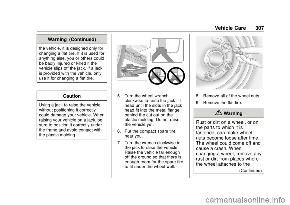 CHEVROLET TRAVERSE 2020 Owners Manual Chevrolet Traverse Owner Manual (GMNA-Localizing-U.S./Canada/Mexico-
13527526) - 2020 - CRC - 9/5/19
Vehicle Care 307
Warning (Continued)
the vehicle, it is designed only for
changing a flat tire. If CHEVROLET TRAVERSE 2020 Owners Manual Chevrolet Traverse Owner Manual (GMNA-Localizing-U.S./Canada/Mexico-
13527526) - 2020 - CRC - 9/5/19
Vehicle Care 307
Warning (Continued)
the vehicle, it is designed only for
changing a flat tire. If