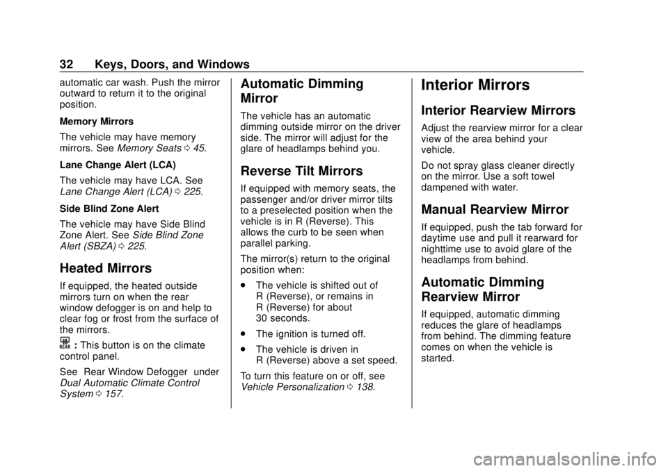 CHEVROLET TRAVERSE 2020 Owners Guide Chevrolet Traverse Owner Manual (GMNA-Localizing-U.S./Canada/Mexico-
13527526) - 2020 - CRC - 9/5/19
32 Keys, Doors, and Windows
automatic car wash. Push the mirror
outward to return it to the origina CHEVROLET TRAVERSE 2020 Owners Guide Chevrolet Traverse Owner Manual (GMNA-Localizing-U.S./Canada/Mexico-
13527526) - 2020 - CRC - 9/5/19
32 Keys, Doors, and Windows
automatic car wash. Push the mirror
outward to return it to the origina
