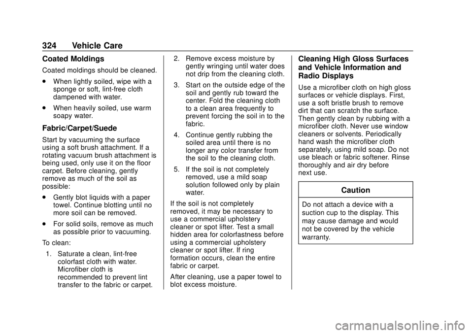 CHEVROLET TRAVERSE 2020 Owners Manual Chevrolet Traverse Owner Manual (GMNA-Localizing-U.S./Canada/Mexico-
13527526) - 2020 - CRC - 9/5/19
324 Vehicle Care
Coated Moldings
Coated moldings should be cleaned.
.When lightly soiled, wipe with CHEVROLET TRAVERSE 2020 Owners Manual Chevrolet Traverse Owner Manual (GMNA-Localizing-U.S./Canada/Mexico-
13527526) - 2020 - CRC - 9/5/19
324 Vehicle Care
Coated Moldings
Coated moldings should be cleaned.
.When lightly soiled, wipe with
