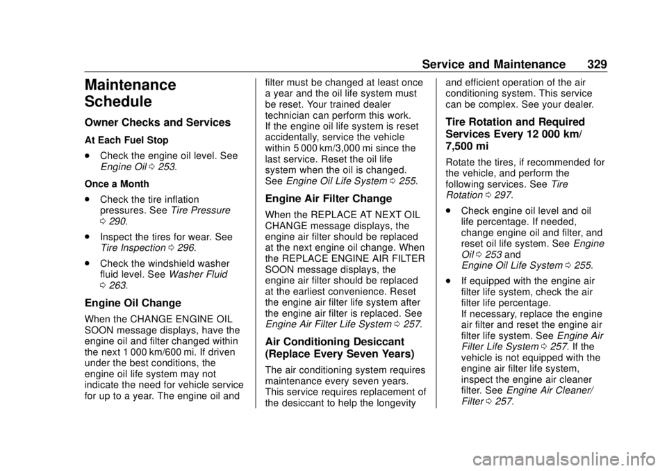 CHEVROLET TRAVERSE 2020  Owners Manual Chevrolet Traverse Owner Manual (GMNA-Localizing-U.S./Canada/Mexico-
13527526) - 2020 - CRC - 9/5/19
Service and Maintenance 329
Maintenance
Schedule
Owner Checks and Services
At Each Fuel Stop
.Check