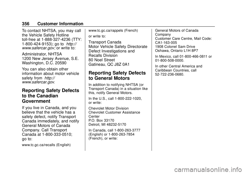 CHEVROLET TRAVERSE 2020 Owners Manual Chevrolet Traverse Owner Manual (GMNA-Localizing-U.S./Canada/Mexico-
13527526) - 2020 - CRC - 9/5/19
356 Customer Information
To contact NHTSA, you may call
the Vehicle Safety Hotline
toll-free at 1-8 CHEVROLET TRAVERSE 2020 Owners Manual Chevrolet Traverse Owner Manual (GMNA-Localizing-U.S./Canada/Mexico-
13527526) - 2020 - CRC - 9/5/19
356 Customer Information
To contact NHTSA, you may call
the Vehicle Safety Hotline
toll-free at 1-8