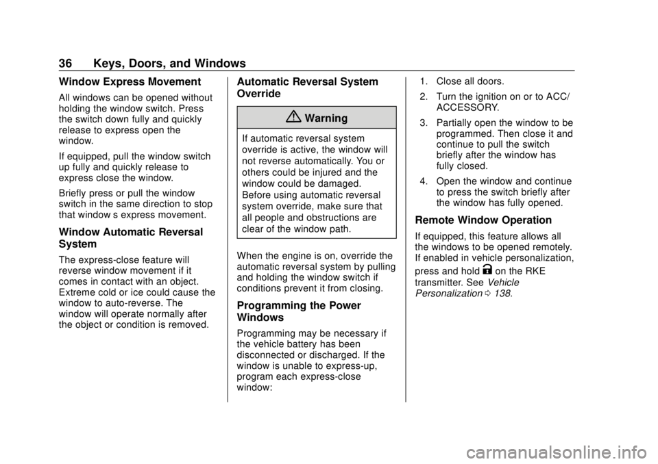 CHEVROLET TRAVERSE 2020 Owners Guide Chevrolet Traverse Owner Manual (GMNA-Localizing-U.S./Canada/Mexico-
13527526) - 2020 - CRC - 9/5/19
36 Keys, Doors, and Windows
Window Express Movement
All windows can be opened without
holding the w CHEVROLET TRAVERSE 2020 Owners Guide Chevrolet Traverse Owner Manual (GMNA-Localizing-U.S./Canada/Mexico-
13527526) - 2020 - CRC - 9/5/19
36 Keys, Doors, and Windows
Window Express Movement
All windows can be opened without
holding the w