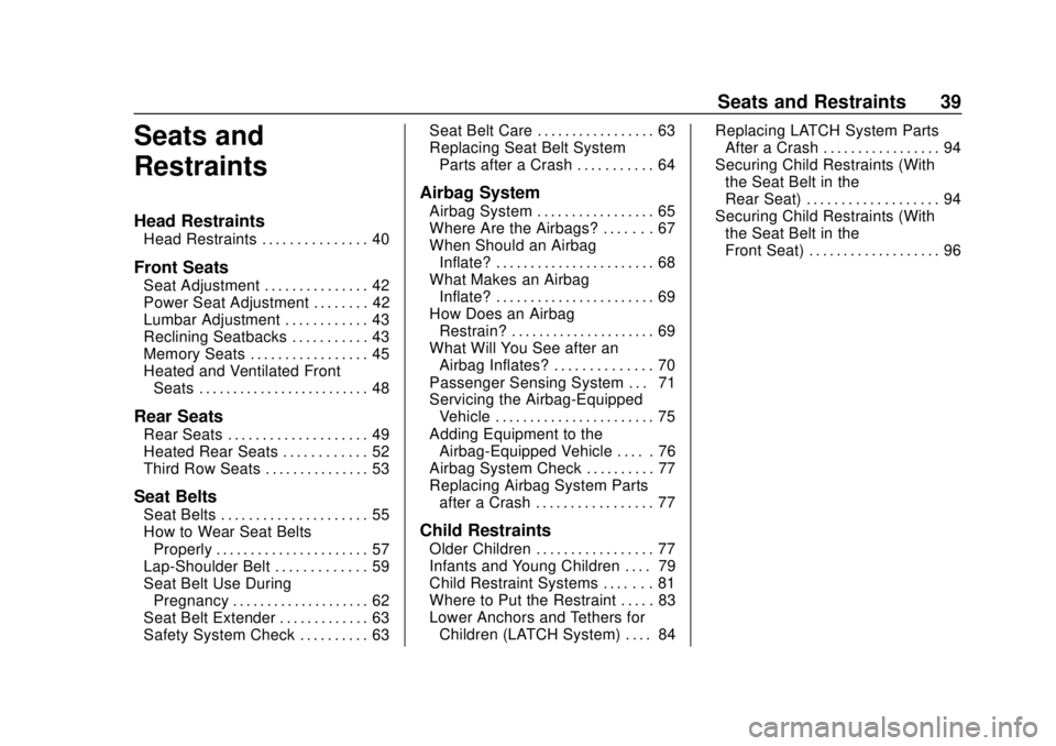 CHEVROLET TRAVERSE 2020 Owners Guide Chevrolet Traverse Owner Manual (GMNA-Localizing-U.S./Canada/Mexico-
13527526) - 2020 - CRC - 9/5/19
Seats and Restraints 39
Seats and
Restraints
Head Restraints
Head Restraints . . . . . . . . . . . CHEVROLET TRAVERSE 2020 Owners Guide Chevrolet Traverse Owner Manual (GMNA-Localizing-U.S./Canada/Mexico-
13527526) - 2020 - CRC - 9/5/19
Seats and Restraints 39
Seats and
Restraints
Head Restraints
Head Restraints . . . . . . . . . . .