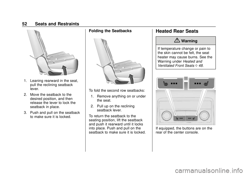 CHEVROLET TRAVERSE 2020 Workshop Manual Chevrolet Traverse Owner Manual (GMNA-Localizing-U.S./Canada/Mexico-
13527526) - 2020 - CRC - 9/5/19
52 Seats and Restraints
1. Leaning rearward in the seat,pull the reclining seatback
lever.
2. Move CHEVROLET TRAVERSE 2020 Workshop Manual Chevrolet Traverse Owner Manual (GMNA-Localizing-U.S./Canada/Mexico-
13527526) - 2020 - CRC - 9/5/19
52 Seats and Restraints
1. Leaning rearward in the seat,pull the reclining seatback
lever.
2. Move