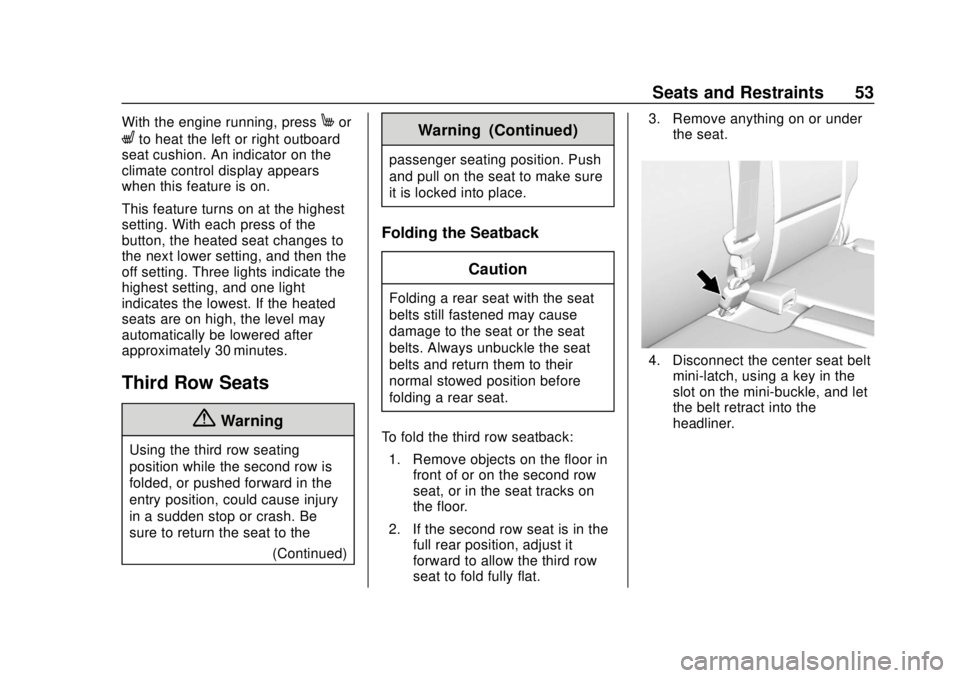 CHEVROLET TRAVERSE 2020 Workshop Manual Chevrolet Traverse Owner Manual (GMNA-Localizing-U.S./Canada/Mexico-
13527526) - 2020 - CRC - 9/5/19
Seats and Restraints 53
With the engine running, pressMor
Lto heat the left or right outboard
seat CHEVROLET TRAVERSE 2020 Workshop Manual Chevrolet Traverse Owner Manual (GMNA-Localizing-U.S./Canada/Mexico-
13527526) - 2020 - CRC - 9/5/19
Seats and Restraints 53
With the engine running, pressMor
Lto heat the left or right outboard
seat