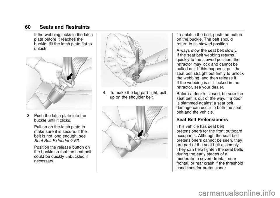 CHEVROLET TRAVERSE 2020 Repair Manual Chevrolet Traverse Owner Manual (GMNA-Localizing-U.S./Canada/Mexico-
13527526) - 2020 - CRC - 9/5/19
60 Seats and Restraints
If the webbing locks in the latch
plate before it reaches the
buckle, tilt 