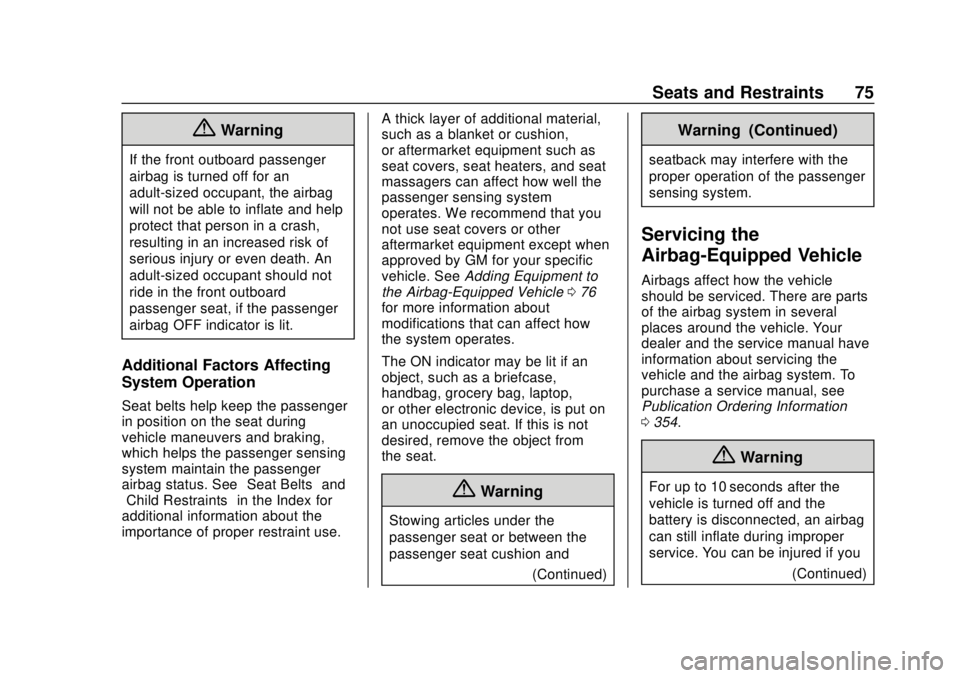 CHEVROLET TRAVERSE 2020 Manual PDF Chevrolet Traverse Owner Manual (GMNA-Localizing-U.S./Canada/Mexico-
13527526) - 2020 - CRC - 9/5/19
Seats and Restraints 75
{Warning
If the front outboard passenger
airbag is turned off for an
adult- CHEVROLET TRAVERSE 2020 Manual PDF Chevrolet Traverse Owner Manual (GMNA-Localizing-U.S./Canada/Mexico-
13527526) - 2020 - CRC - 9/5/19
Seats and Restraints 75
{Warning
If the front outboard passenger
airbag is turned off for an
adult-