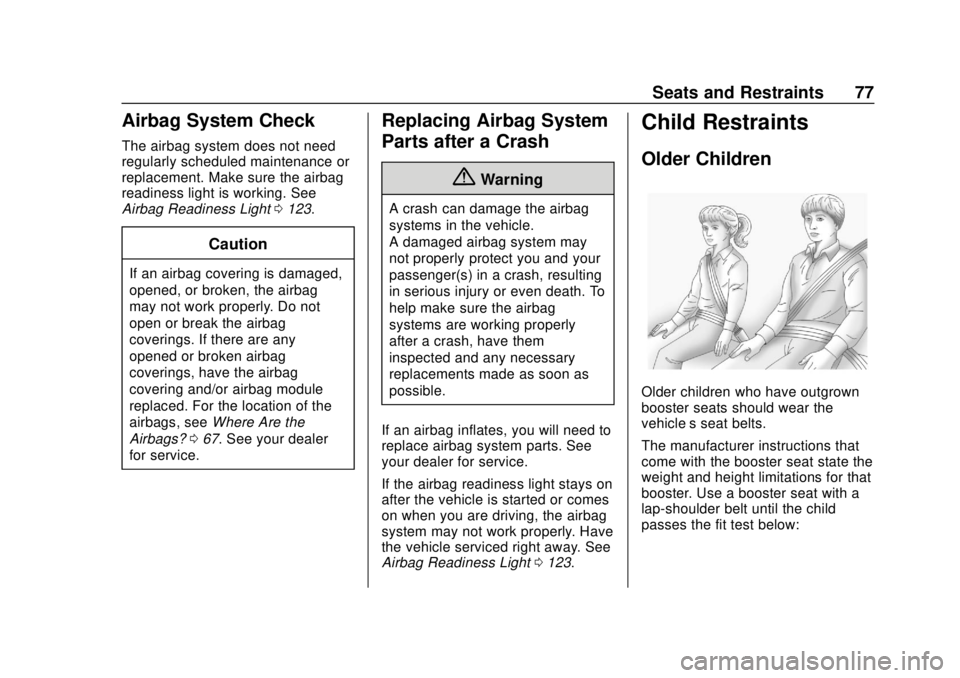 CHEVROLET TRAVERSE 2020 Manual PDF Chevrolet Traverse Owner Manual (GMNA-Localizing-U.S./Canada/Mexico-
13527526) - 2020 - CRC - 9/5/19
Seats and Restraints 77
Airbag System Check
The airbag system does not need
regularly scheduled mai CHEVROLET TRAVERSE 2020 Manual PDF Chevrolet Traverse Owner Manual (GMNA-Localizing-U.S./Canada/Mexico-
13527526) - 2020 - CRC - 9/5/19
Seats and Restraints 77
Airbag System Check
The airbag system does not need
regularly scheduled mai