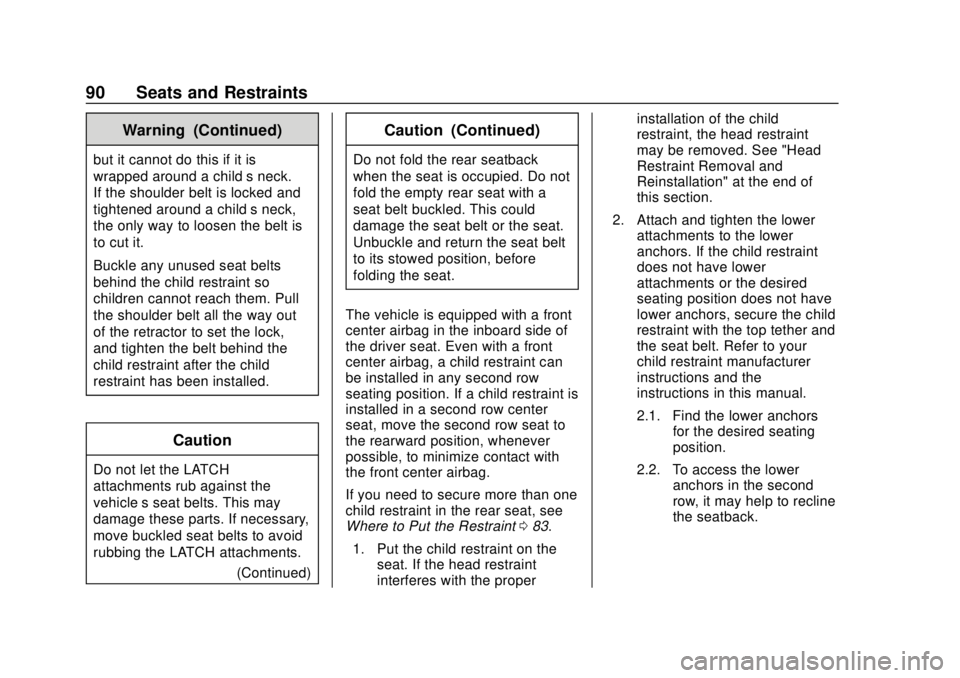 CHEVROLET TRAVERSE 2020 Owners Manual Chevrolet Traverse Owner Manual (GMNA-Localizing-U.S./Canada/Mexico-
13527526) - 2020 - CRC - 9/5/19
90 Seats and Restraints
Warning (Continued)
but it cannot do this if it is
wrapped around a child†CHEVROLET TRAVERSE 2020 Owners Manual Chevrolet Traverse Owner Manual (GMNA-Localizing-U.S./Canada/Mexico-
13527526) - 2020 - CRC - 9/5/19
90 Seats and Restraints
Warning (Continued)
but it cannot do this if it is
wrapped around a childâ€