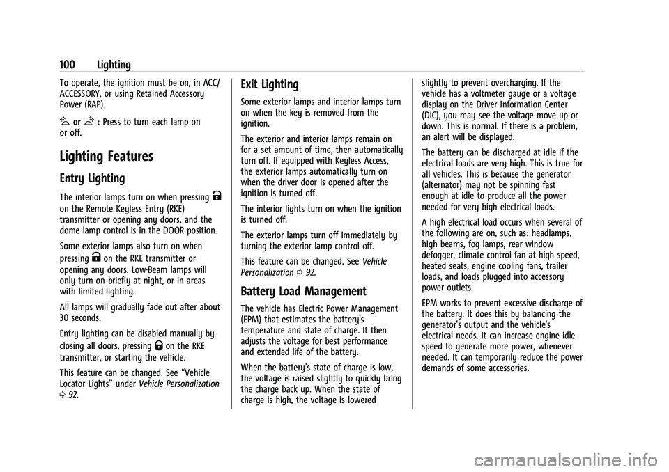 CHEVROLET TRAX 2023 Owners Manual Chevrolet TRAX Owner Manual (GMNA-Localizing-U.S./Canada-15498927) -
2022 - CRC - 5/27/21
100 Lighting
To operate, the ignition must be on, in ACC/
ACCESSORY, or using Retained Accessory
Power (RAP).
CHEVROLET TRAX 2023 Owners Manual Chevrolet TRAX Owner Manual (GMNA-Localizing-U.S./Canada-15498927) -
2022 - CRC - 5/27/21
100 Lighting
To operate, the ignition must be on, in ACC/
ACCESSORY, or using Retained Accessory
Power (RAP).
