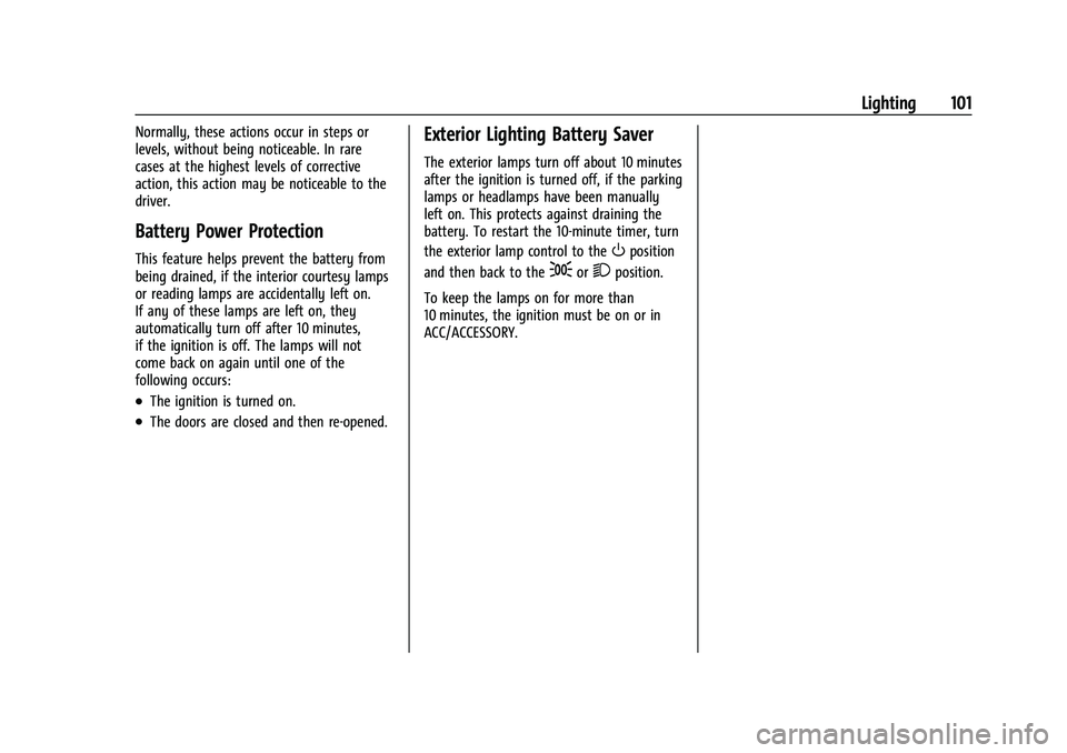 CHEVROLET TRAX 2023 Owners Manual Chevrolet TRAX Owner Manual (GMNA-Localizing-U.S./Canada-15498927) -
2022 - CRC - 5/27/21
Lighting 101
Normally, these actions occur in steps or
levels, without being noticeable. In rare
cases at the CHEVROLET TRAX 2023 Owners Manual Chevrolet TRAX Owner Manual (GMNA-Localizing-U.S./Canada-15498927) -
2022 - CRC - 5/27/21
Lighting 101
Normally, these actions occur in steps or
levels, without being noticeable. In rare
cases at the
