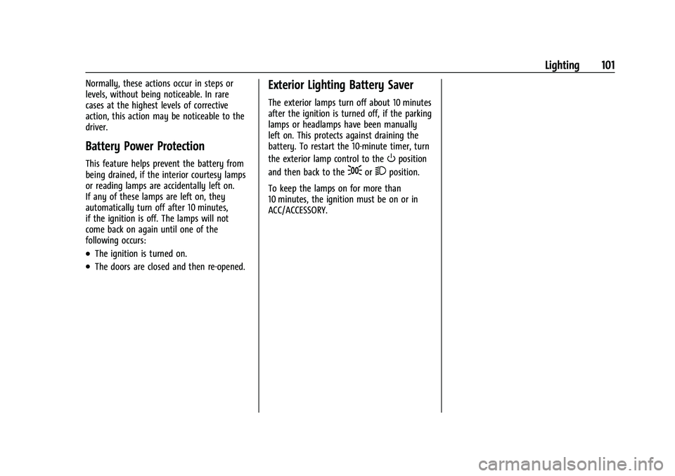 CHEVROLET TRAX 2023  Owners Manual Chevrolet TRAX Owner Manual (GMNA-Localizing-U.S./Canada-15498927) -
2022 - CRC - 5/27/21
Lighting 101
Normally, these actions occur in steps or
levels, without being noticeable. In rare
cases at the 