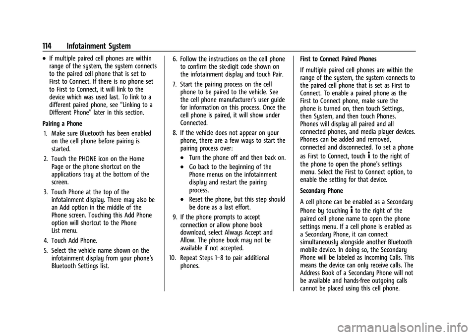 CHEVROLET TRAX 2023 Owners Manual Chevrolet TRAX Owner Manual (GMNA-Localizing-U.S./Canada-15498927) -
2022 - CRC - 5/27/21
114 Infotainment System
.If multiple paired cell phones are within
range of the system, the system connects
to CHEVROLET TRAX 2023 Owners Manual Chevrolet TRAX Owner Manual (GMNA-Localizing-U.S./Canada-15498927) -
2022 - CRC - 5/27/21
114 Infotainment System
.If multiple paired cell phones are within
range of the system, the system connects
to