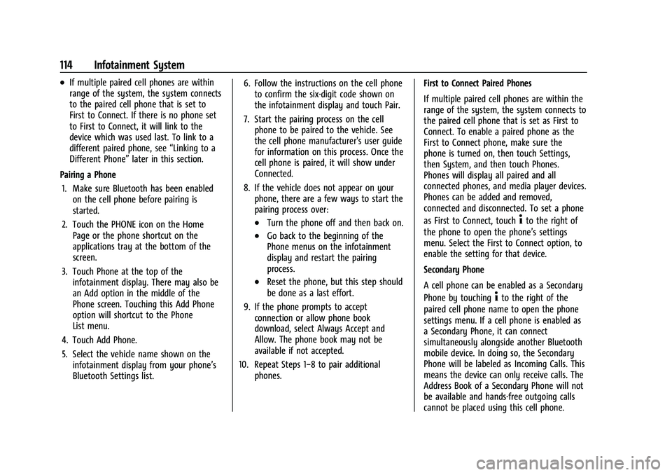 CHEVROLET TRAX 2023  Owners Manual Chevrolet TRAX Owner Manual (GMNA-Localizing-U.S./Canada-15498927) -
2022 - CRC - 5/27/21
114 Infotainment System
.If multiple paired cell phones are within
range of the system, the system connects
to