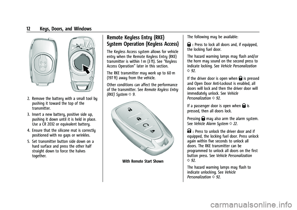CHEVROLET TRAX 2023 Owners Manual Chevrolet TRAX Owner Manual (GMNA-Localizing-U.S./Canada-15498927) -
2022 - CRC - 5/27/21
12 Keys, Doors, and Windows
2. Remove the battery with a small tool bypushing it toward the top of the
transmi CHEVROLET TRAX 2023 Owners Manual Chevrolet TRAX Owner Manual (GMNA-Localizing-U.S./Canada-15498927) -
2022 - CRC - 5/27/21
12 Keys, Doors, and Windows
2. Remove the battery with a small tool bypushing it toward the top of the
transmi